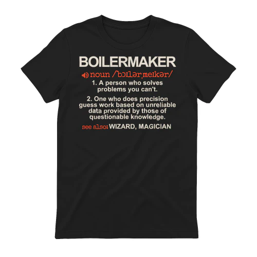 Boilermaker - A Person who solves problems you can't