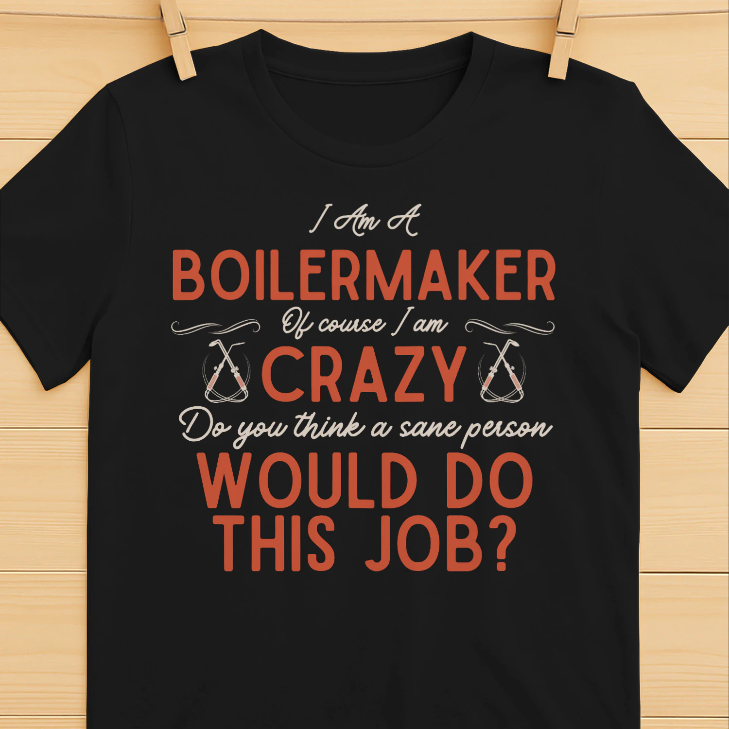 I Am A BOILERMAKER - Of Course I Am Crazy