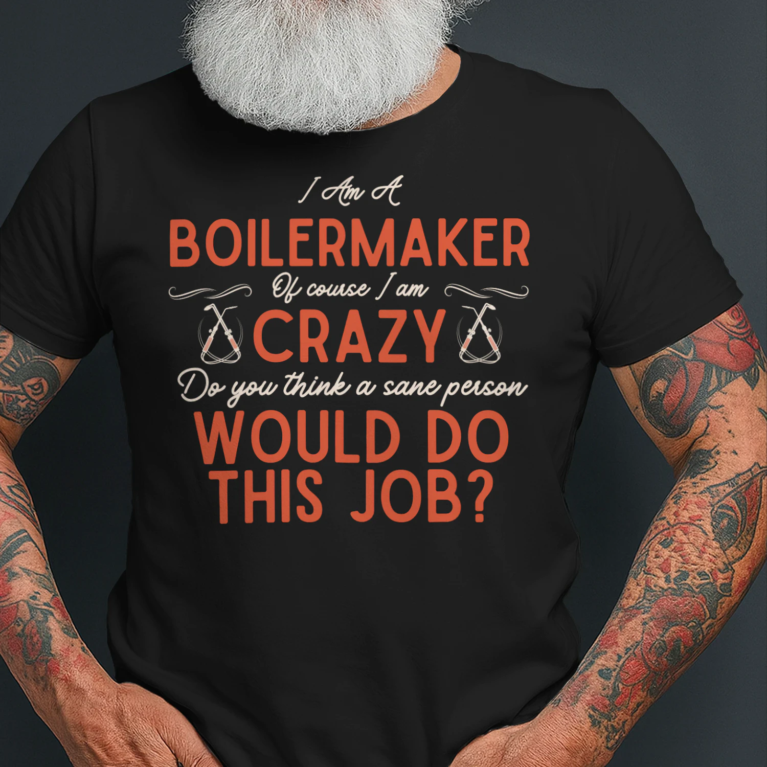I Am A BOILERMAKER - Of Course I Am Crazy