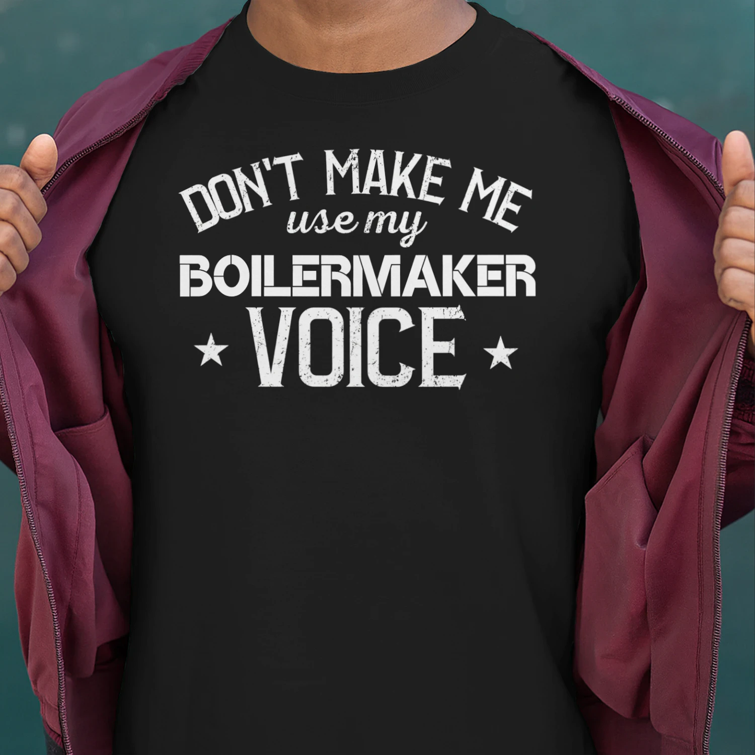 Dont Make Me Use My BOILERMAKER Voice