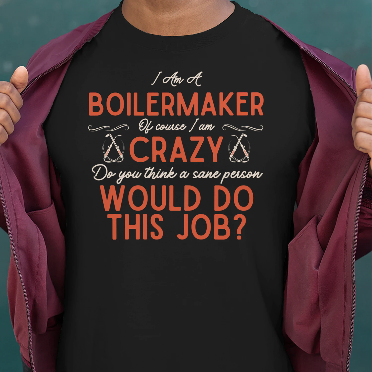 I Am A BOILERMAKER - Of Course I Am Crazy