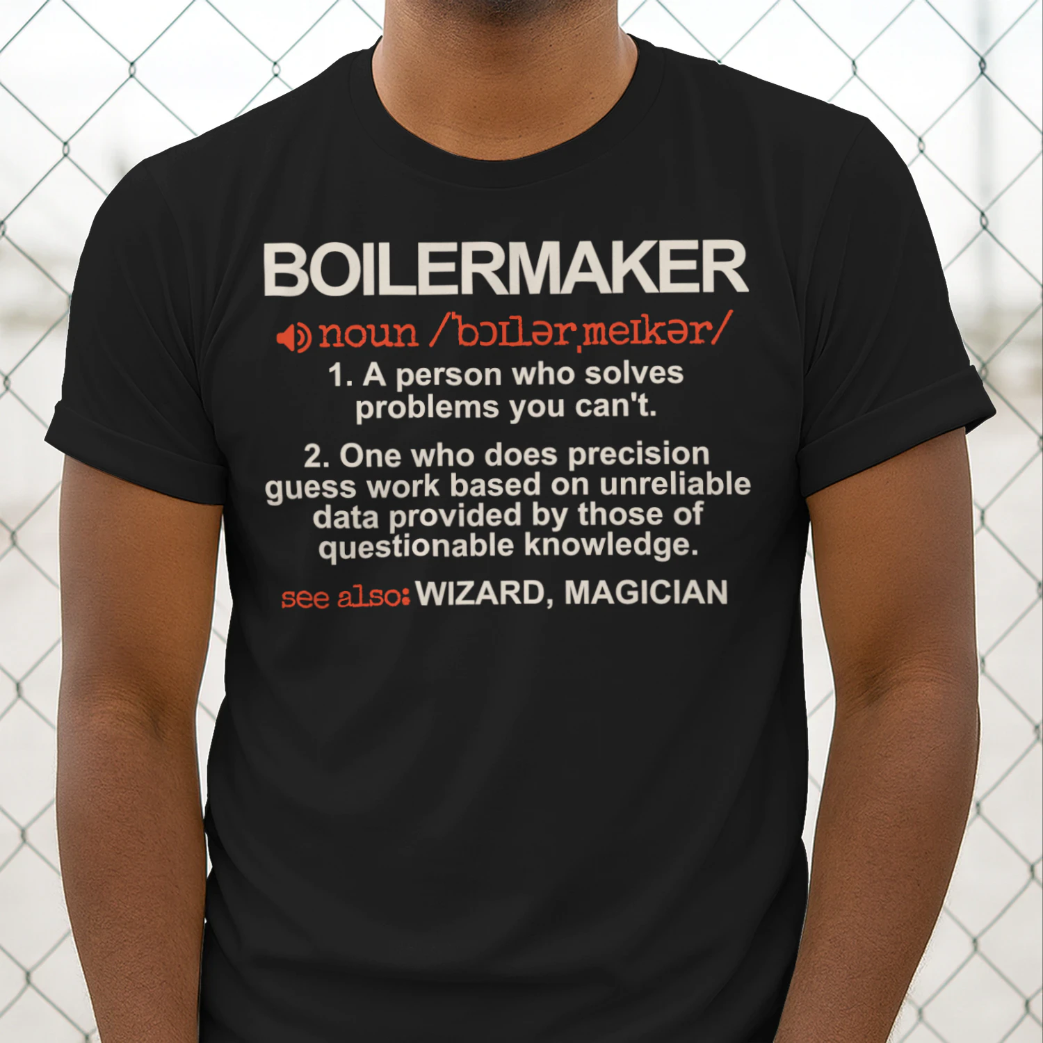 Boilermaker - A Person who solves problems you can't