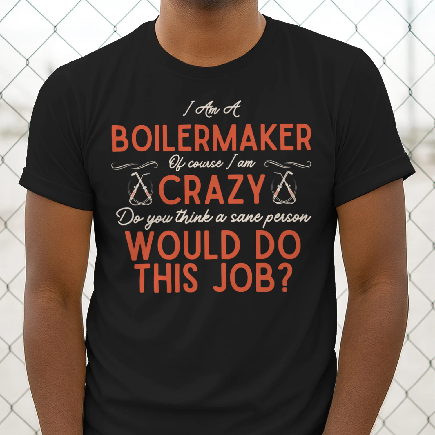 I Am A BOILERMAKER - Of Course I Am Crazy