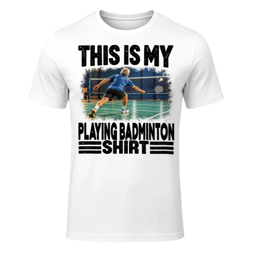 Playing Badminton This Is My Shirt T Shirt MYS0018
