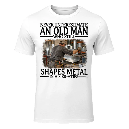Shapes Metal Old Man In His Eighties Sheet Metal T Shirt AOM0218