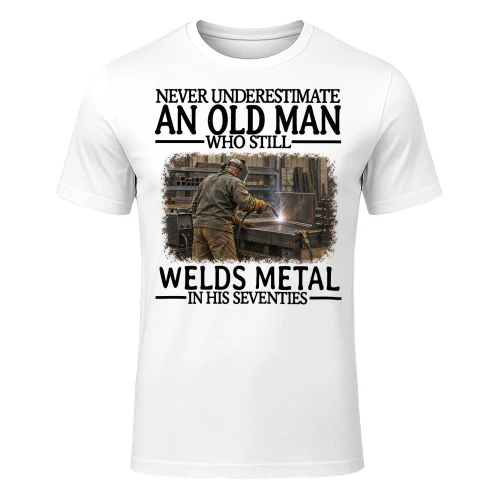 Welds Metal Old Man In His Seventies Welder T Shirt AOM0340