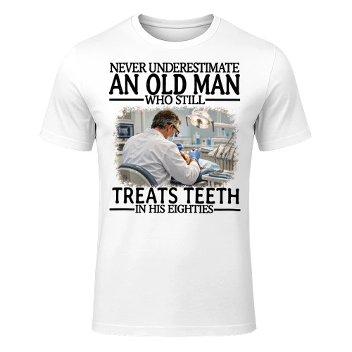 Treats Teeth Old Man In His Eighties Dentistry T Shirt AOM0222