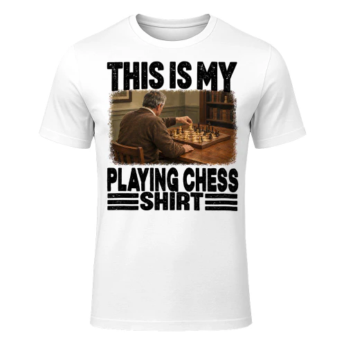 Playing Chess This Is My Shirt T Shirt MYS0019