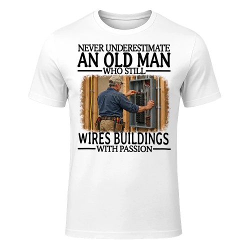 Wires Buildings Old Man With Passion Electrician T Shirt AOM0569