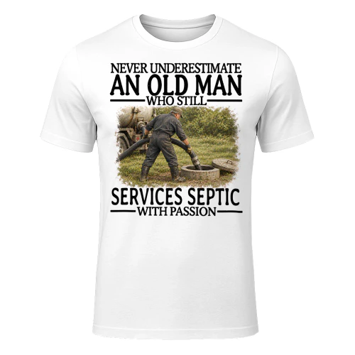 Services Septic Old Man With Passion Septic Work T Shirt AOM0557
