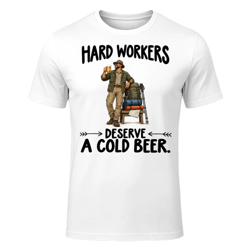 Outfitters Deserve Cold Beer Job Humor T Shirt JHU0047