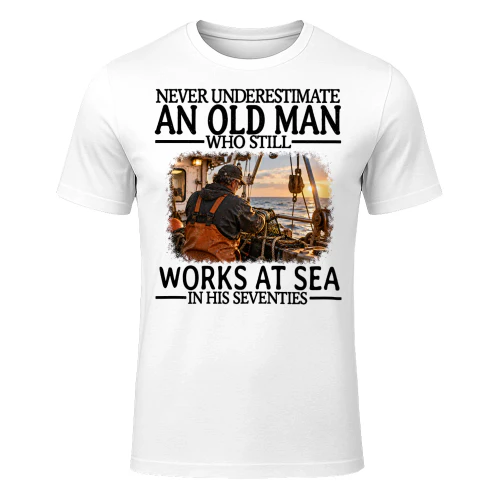 Works At Sea Old Man In His Seventies Marine T Shirt AOM0342