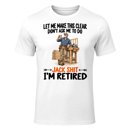 Carpentry Dont Ask Me To Do Retired T Shirt RET0245