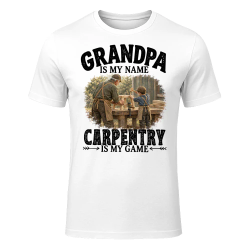 Carpentry Is My Game Grandpa T Shirt GRP0015