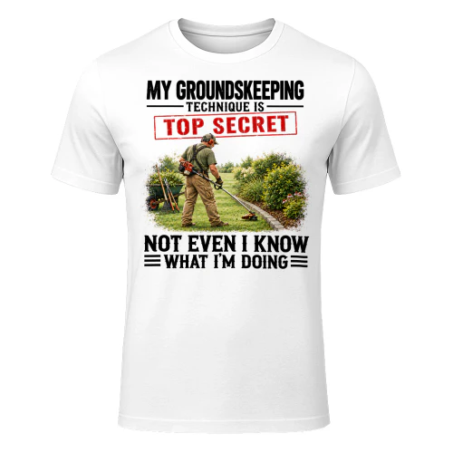 My Groundskeeping Technique Top Secret T Shirt TSE0036