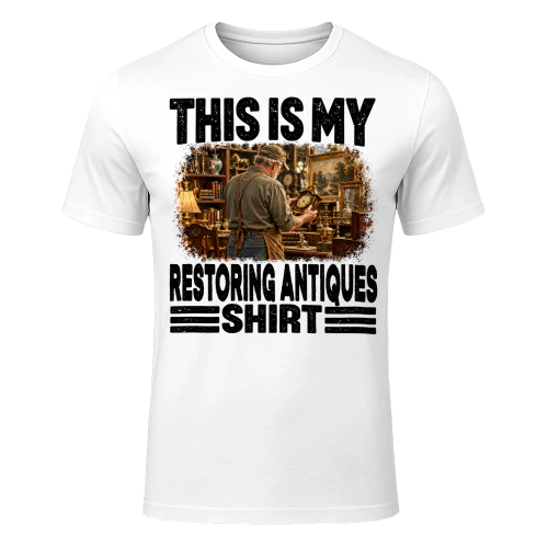Restoring Antiques This Is My Shirt T Shirt MYS0028