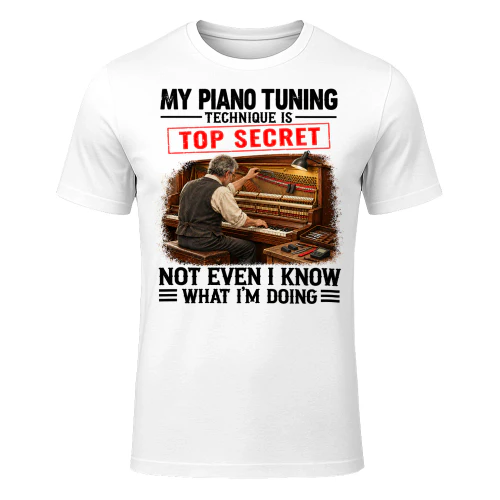 My Piano Tuning Technique Top Secret T Shirt TSE0065