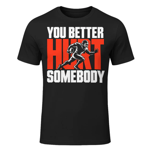 You Better Hit Somebody Tackle Football T Shirt FOB0106