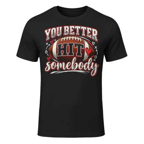 You Better Hit Somebody Ball Football T Shirt FOB0104