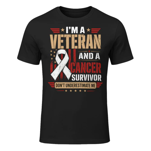 Im A Veteran And A Cancer Survivor Dont Underestimate Me Veteran T Shirt VET0031