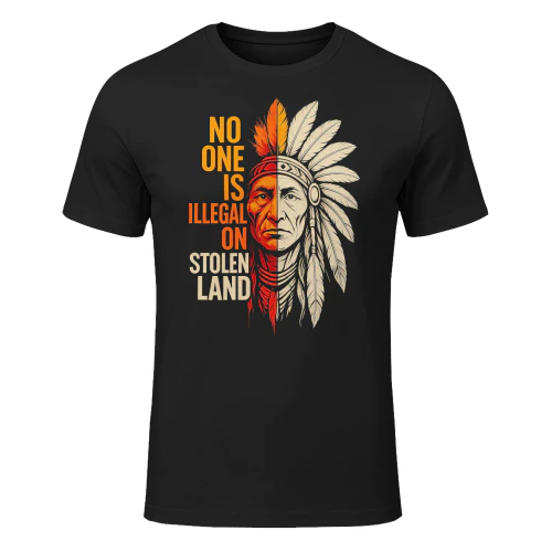 Illegal On Stolen Land Native American T Shirt NTA0022