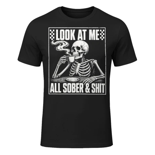 Look At Me All Sober And Shit Funny Sobriety Quote Sobriety T Shirt SOB0010