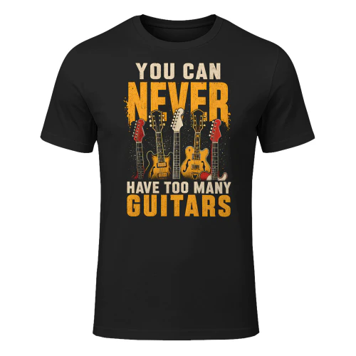 You Can Never Too Many Guitar T Shirt GTR0070
