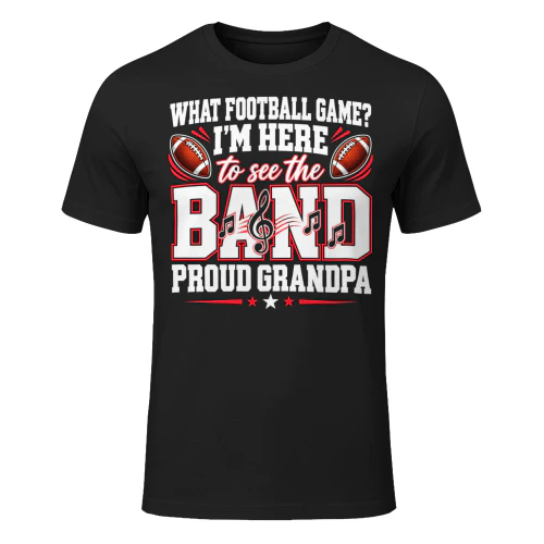What Football Game Proud Grandpa Matching Band T Shirt MCB0091