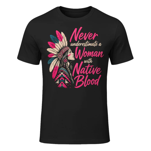 A Woman With Native Blood Native American T Shirt NTA0001