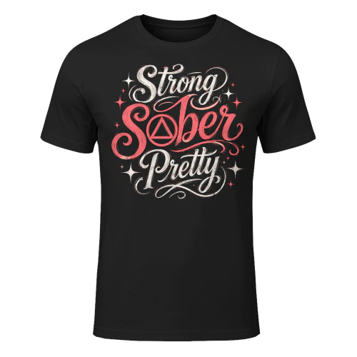 Women Strong Sober Pretty Sobriety T Shirt SOB0027
