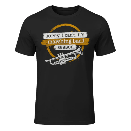 Sorry I Cant Its Marching Band Season T Shirt MCB0078