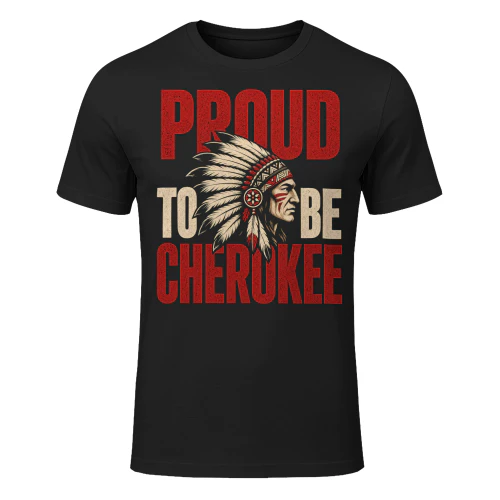 Proud To Be Cherokee Native American T Shirt NTA0044