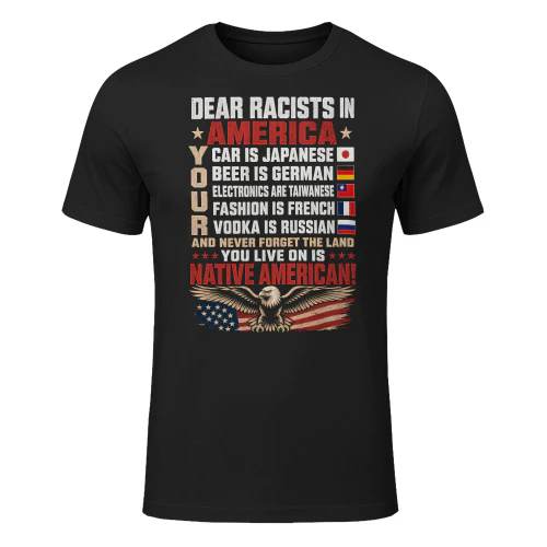 Dear Racists Eagle American Flag Native American T Shirt NTA0016