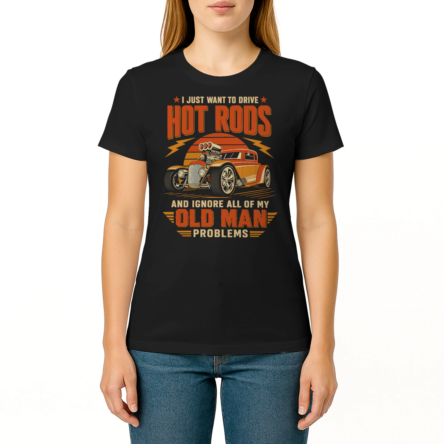 I Just Want To Drive Hot Rods Ignore Old Man Problems Hotrod T Shirt HRD0009