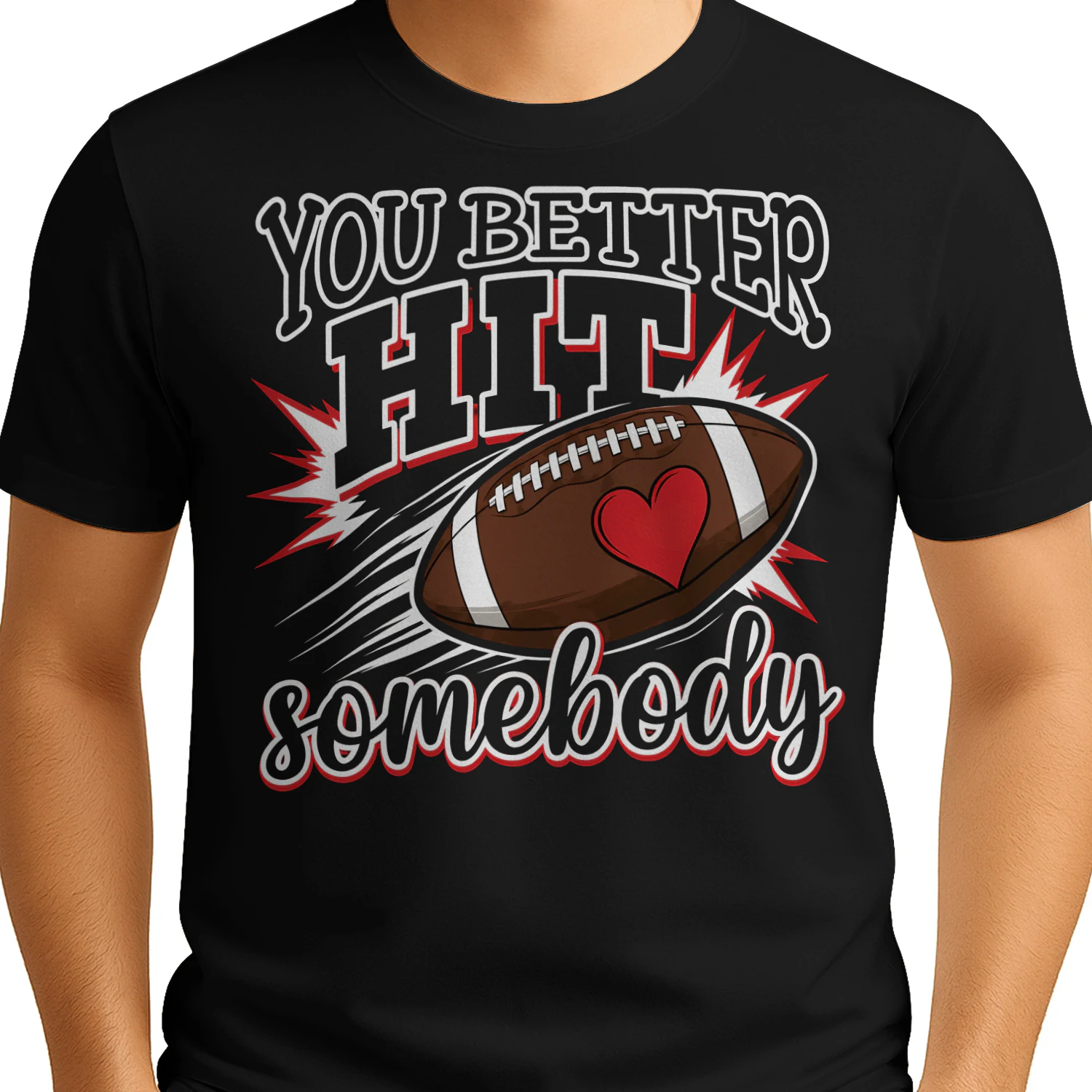 You Better Hit Somebody Heart Football T Shirt FOB0105
