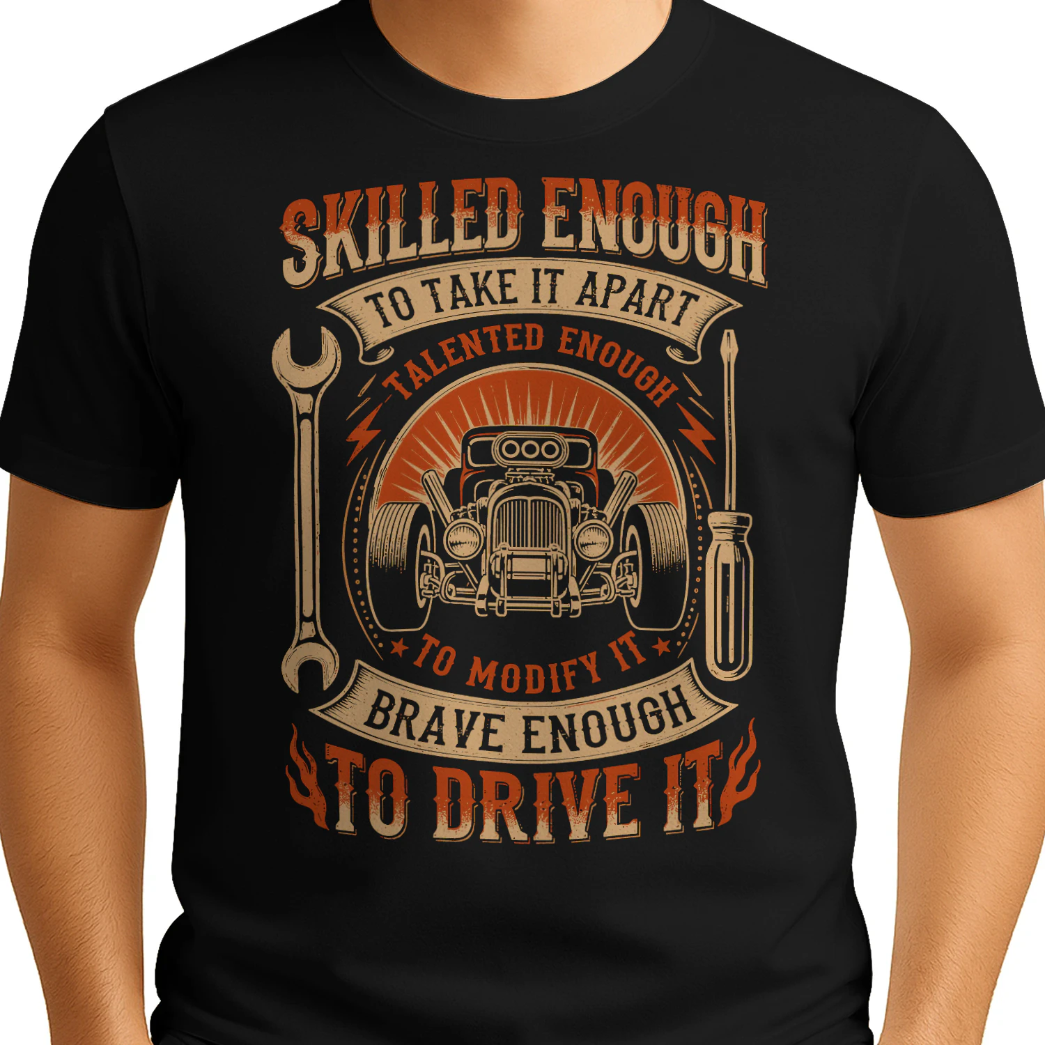 Skilled Enough To Take It Apart Brave Enough To Drive It Hotrod T Shirt HRD0025