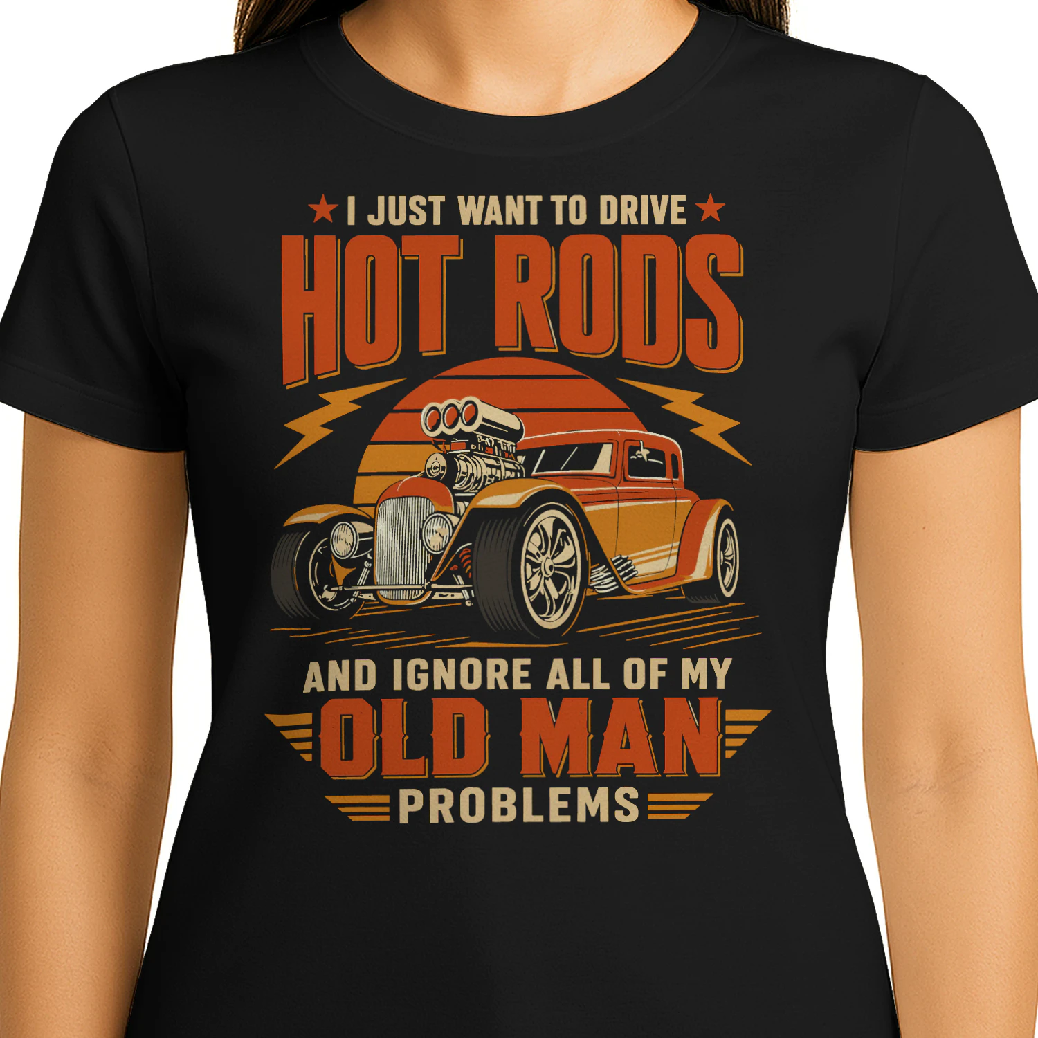 I Just Want To Drive Hot Rods Ignore Old Man Problems Hotrod T Shirt HRD0009