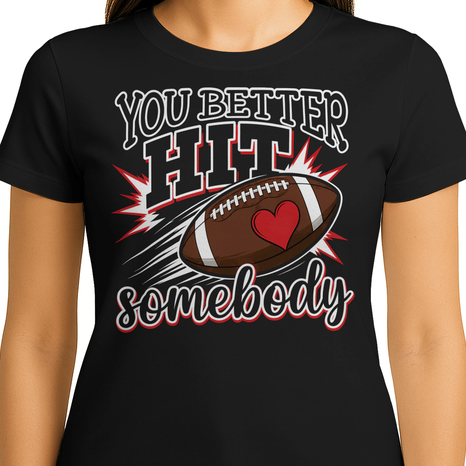 You Better Hit Somebody Heart Football T Shirt FOB0105