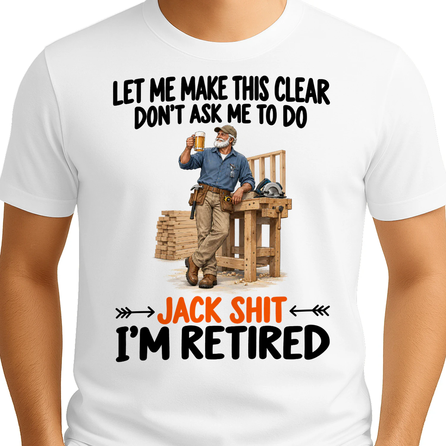 Carpentry Dont Ask Me To Do Retired T Shirt RET0245