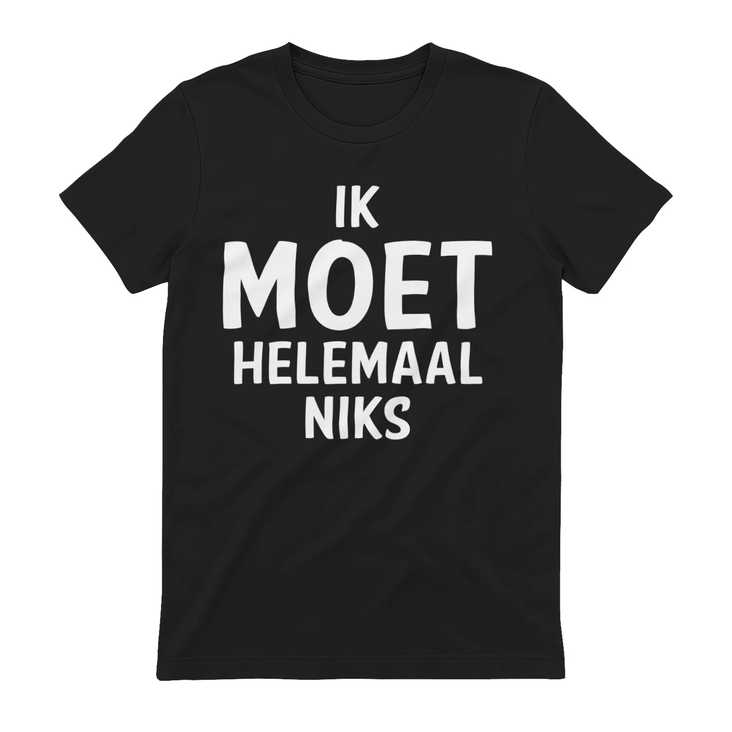 “Ik Moet Niks” T-Shirt