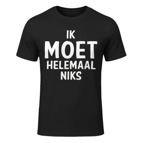 Ik Moet Helemaal Niks  T-Shirt