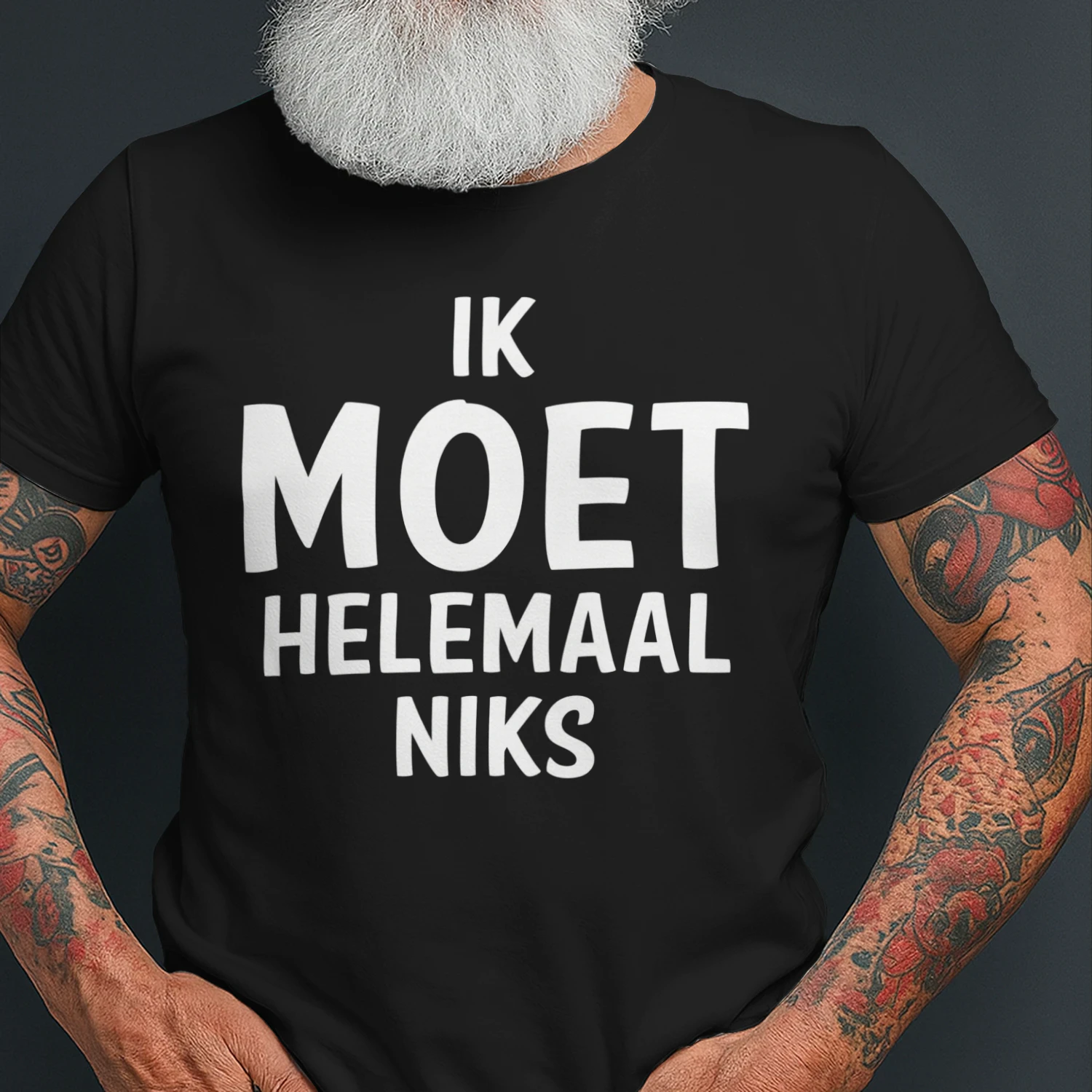 “Ik Moet Niks” T-Shirt