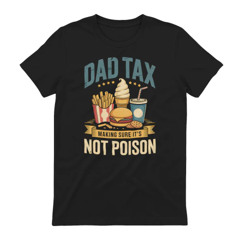Dad Tax Making Sure its not Poison Fathers Day