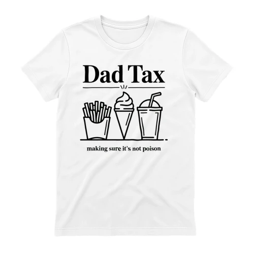 Dad Tax Making Sure its not Poison Fathers Day
