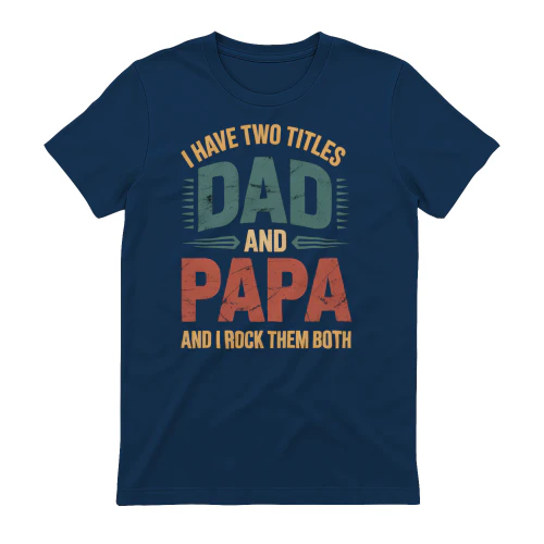 I Have Two Titles Dad and Papa Funny Father's Day Dad Gift 
