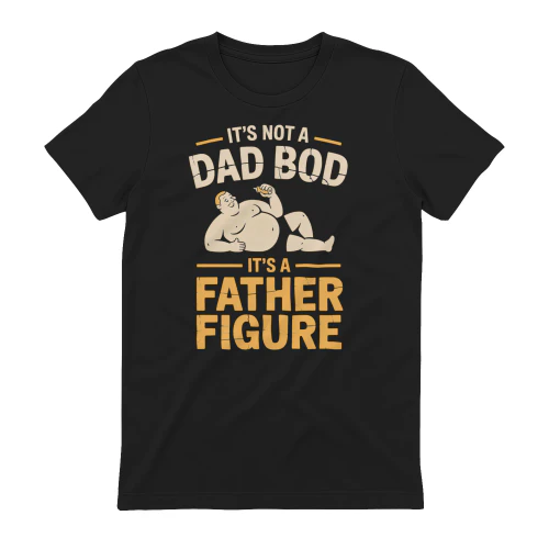 It's Not A Dad BOD It's A Father Figure Funny Fathers Day Daddy Papa 