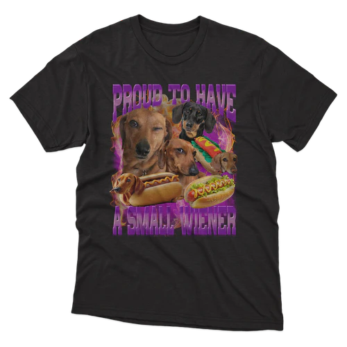 Proud to Have A Small Wiener Dachshund Funny Bootleg Meme