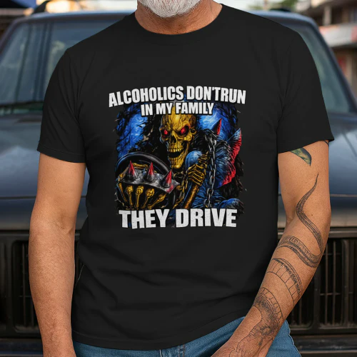 Alcoholics Don't Run in My Family They Drive Funny Skeleton Driver Humour