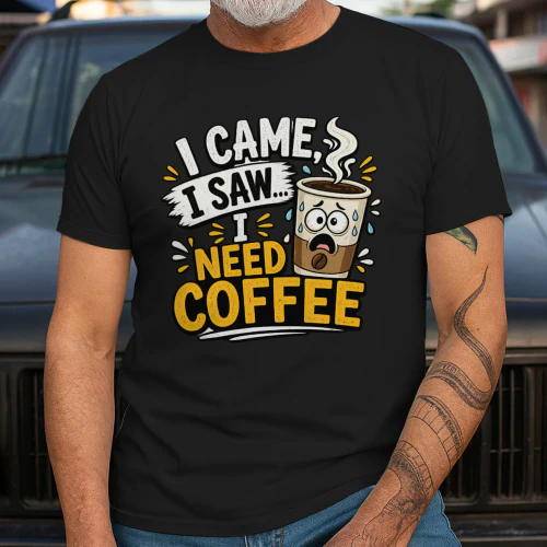 unny Coffee Lover Shirt – I Came I Saw I Need Coffee
