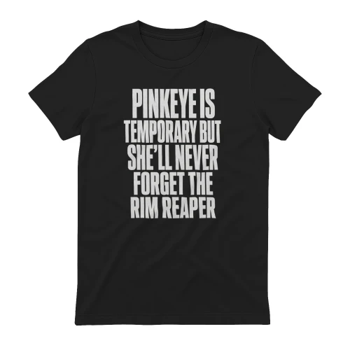 Funny Medical T-Shirt, Pinkeye Is Temporary But She'll Never Forget The Rim Reaper Gift, Medical Humor Graphic Tee, Nurse Gift